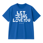 LET JESUS LOVE YOU - SHIRT