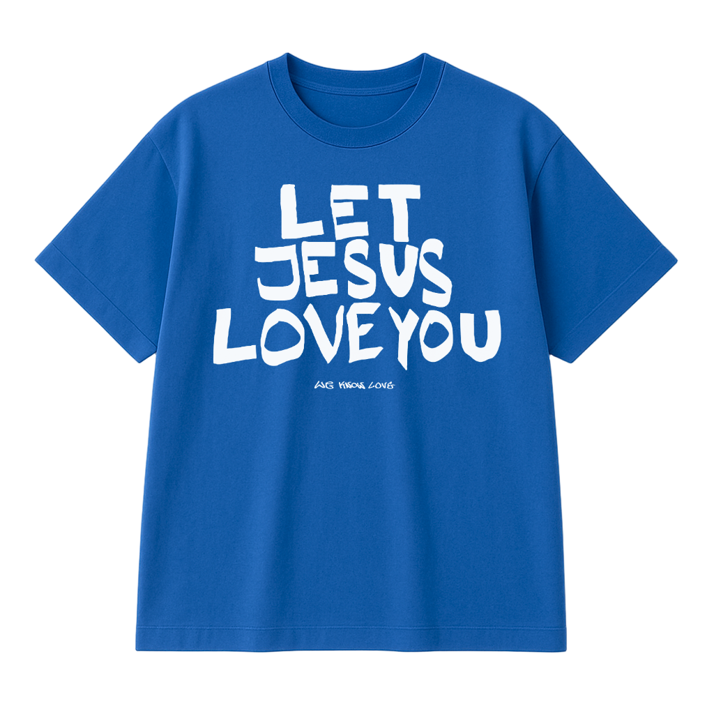LET JESUS LOVE YOU - SHIRT