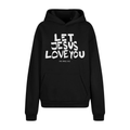 LET JESUS LOVE YOU - HOODIE