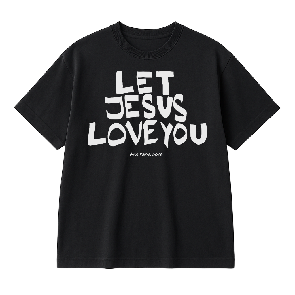 LET JESUS LOVE YOU - SHIRT